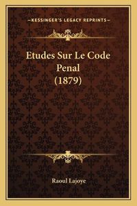 Cover image for Etudes Sur Le Code Penal (1879)