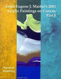 Cover image for Artist Eugene J. Martin's 2001 Acrylic Paintings on Canvas, Part 1