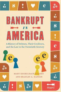 Cover image for Bankrupt in America: A History of Debtors, Their Creditors, and the Law in the Twentieth Century