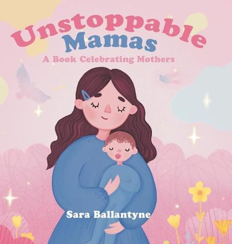 Cover image for Unstoppable Mamas: A Book Celebrating Mothers