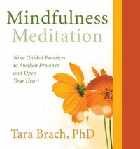 Cover image for Mindfulness Meditation: Nine Guided Practices to Awaken Presence and Open Your Heart