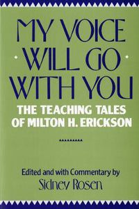 Cover image for My Voice Will Go with You: The Teaching Tales of Milton H. Erickson