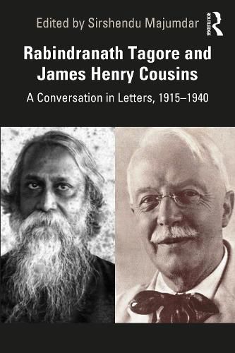 Rabindranath Tagore and James Henry Cousins: A Conversation in Letters, 1915-1940