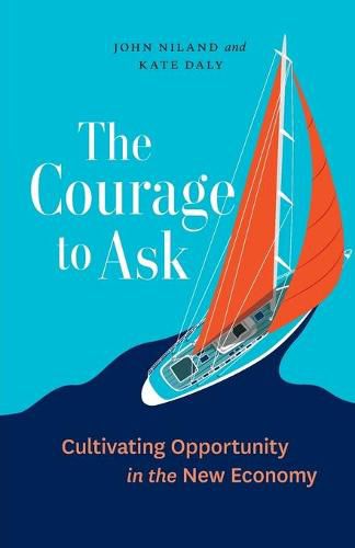 Cover image for The Courage to Ask: Cultivating Opportunity in the New Economy