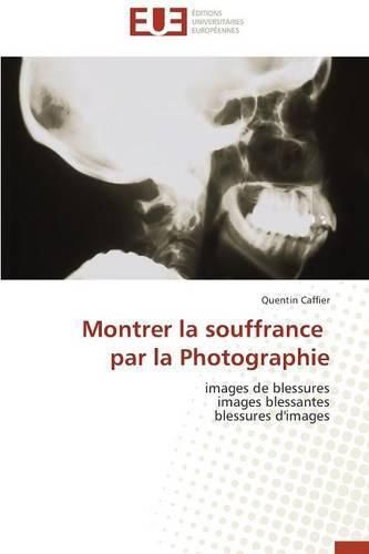 Cover image for Montrer La Souffrance Par La Photographie