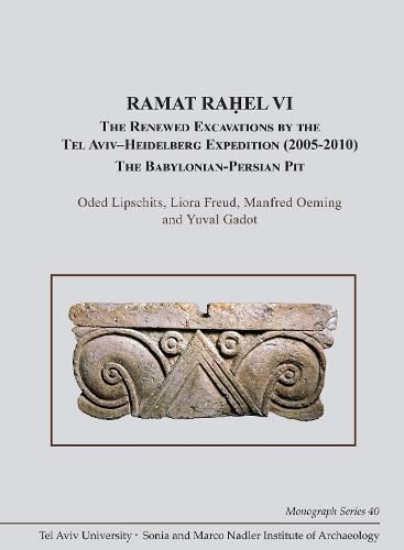 Cover image for Ramat Rahel VI: The Renewed Excavations by the Tel Aviv-Heidelberg Expedition (2005-2010). The Babylonian-Persian Pit