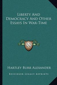 Cover image for Liberty and Democracy and Other Essays in War-Time