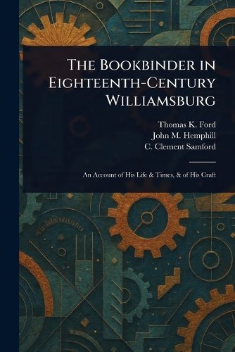 Cover image for The Bookbinder in Eighteenth-Century Williamsburg