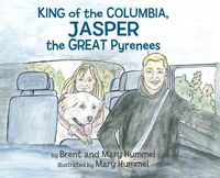 Cover image for King of the Columbia, JASPER the GREAT Pyrenees