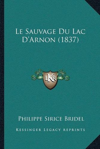 Cover image for Le Sauvage Du Lac D'Arnon (1837)