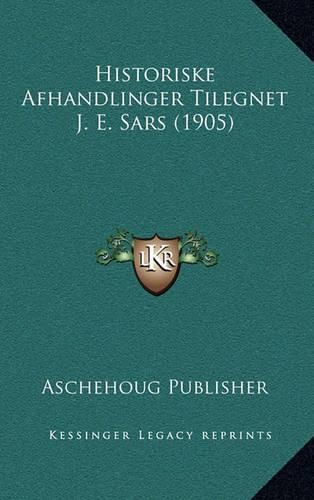 Cover image for Historiske Afhandlinger Tilegnet J. E. Sars (1905)