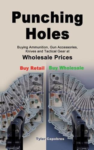 Cover image for Punching Holes: Buying Ammunition, Gun Accessories, Knives and Tactical Gear at Wholesale Prices