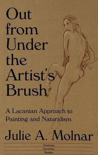 Cover image for Out from Under the Artist's Brush: A Lacanian Approach to Painting and Naturalism