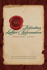 Cover image for Defending Luther's Reformation: Its Ongoing Significance in the Face of Contemporary Challenges