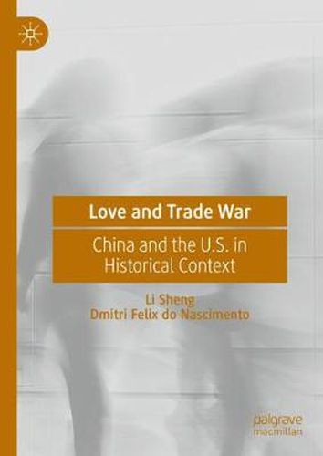 Cover image for Love and Trade War: China and the U.S. in Historical Context