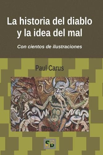 Cover image for La Historia del Diablo Y La Idea del Mal: Desde Los Primeros Tiempos Hasta Nuestros D as