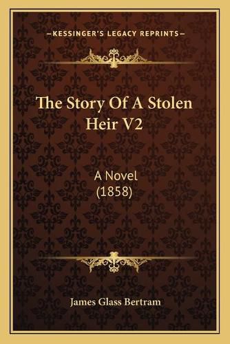 The Story of a Stolen Heir V2: A Novel (1858)