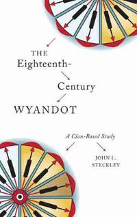 Cover image for The Eighteenth-Century Wyandot: A Clan-Based Study