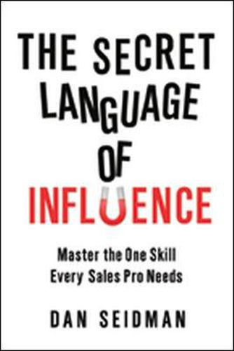 Cover image for The Secret Language of Influence: Master the One Skill Every Sales Pro Needs