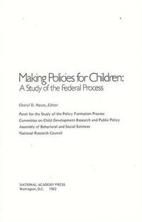 Cover image for Making Policies for Children: A Study of the Federal Process