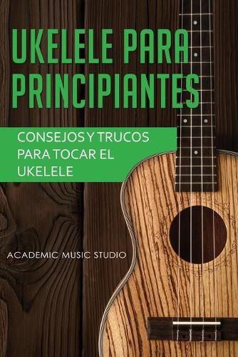 Cover image for Ukelele para principiantes: Consejos y trucos para tocar el ukelele