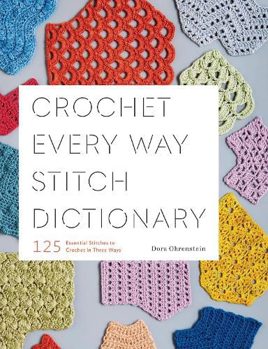 Cover image for Crochet Every Way Stitch Dictionary: 125 Essential Stitches to Crochet in Three Ways