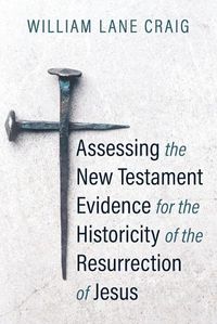 Cover image for Assessing the New Testament Evidence for the Historicity of the Resurrection of Jesus