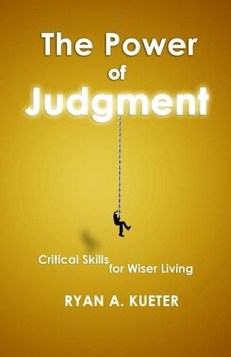 Cover image for The Power of Judgment: Critical Skills for Wiser Living