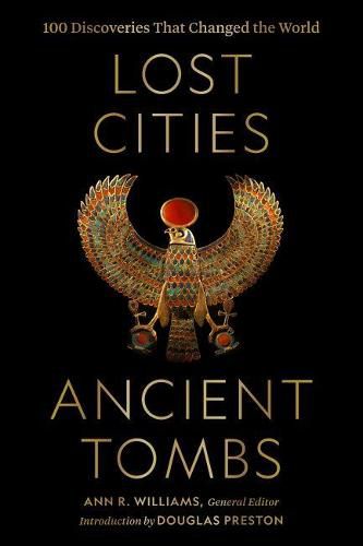 Lost Cities, Ancient Tombs: 100 Discoveries That Changed the World