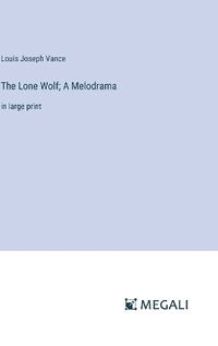 Cover image for The Lone Wolf; A Melodrama