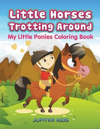 Cover image for Little Horses Trotting Around: My Little Ponies Coloring Book