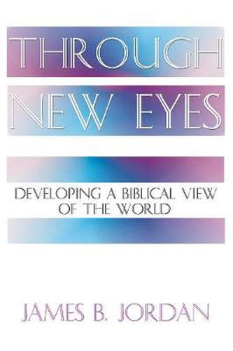 Cover image for Through New Eyes: Developing a Biblical View of the World