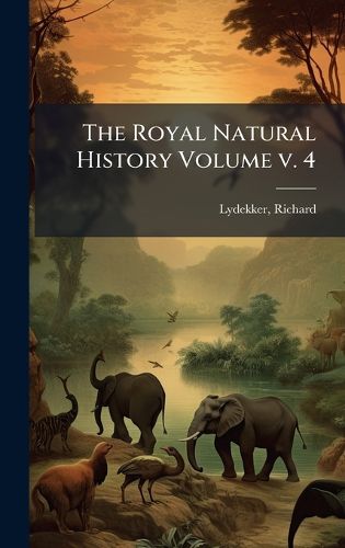 Cover image for The Royal Natural History Volume v. 4
