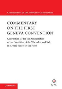 Cover image for Commentary on the First Geneva Convention: Convention (I) for the Amelioration of the Condition of the Wounded and Sick in Armed Forces in the Field