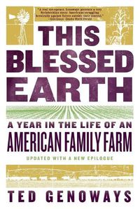 Cover image for This Blessed Earth: A Year in the Life of an American Family Farm