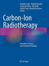 Cover image for Carbon-Ion Radiotherapy: Principles, Practices, and Treatment Planning