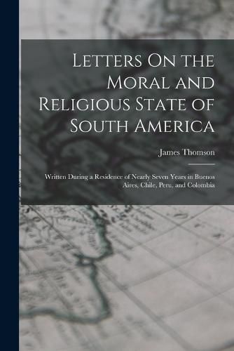 Cover image for Letters On the Moral and Religious State of South America