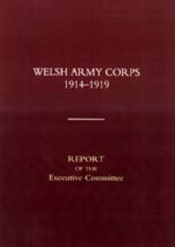 Welsh Army Corps 1914-1919: Report of the Executive Committee