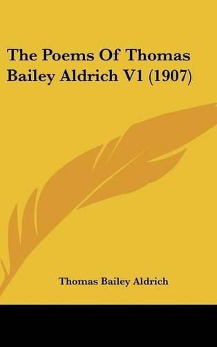 Cover image for The Poems of Thomas Bailey Aldrich V1 (1907)