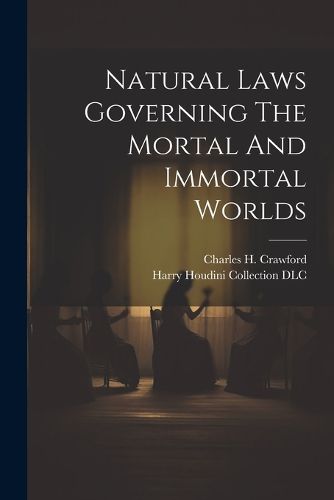 Natural Laws Governing The Mortal And Immortal Worlds