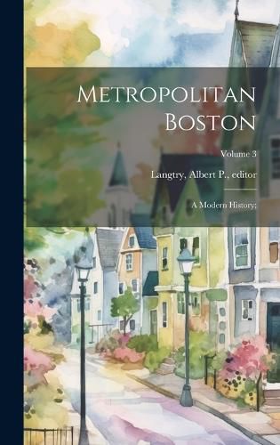 Cover image for Metropolitan Boston; a Modern History;; Volume 3