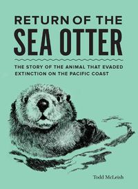 Cover image for Return of the Sea Otter: The Story of the Animal That Evaded Extinction on the Pacific Coast
