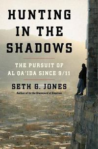 Cover image for Hunting in the Shadows: The Pursuit of Al Qa'ida Since 9/11