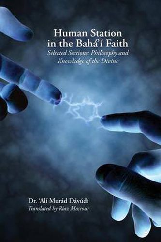 Cover image for Human Station in the Baha'i Faith: Selected Sections: Philosophy and Knowledge of the Divine