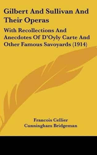 Cover image for Gilbert and Sullivan and Their Operas: With Recollections and Anecdotes of D'Oyly Carte and Other Famous Savoyards (1914)