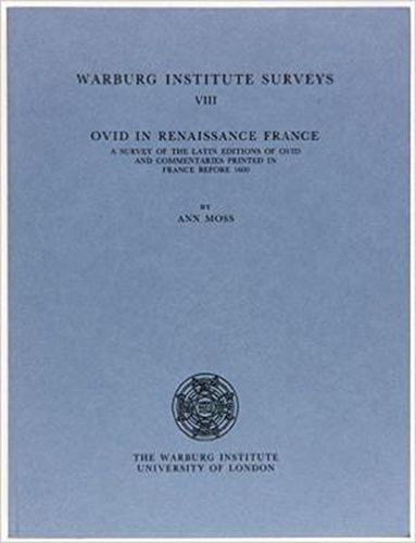 Cover image for Ovid in Renaissance France: A Survey of the Latin Editions of Ovid and Commentaries Printed in France Before 1600