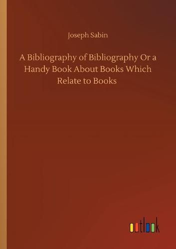 Cover image for A Bibliography of Bibliography Or a Handy Book About Books Which Relate to Books