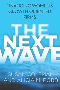 Cover image for The Next Wave: Financing Women's Growth-Oriented Firms