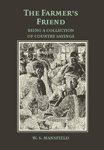 Cover image for The Farmer's Friend; or, Wise Saws and Modern Instances: Being a Collection of Country Sayings