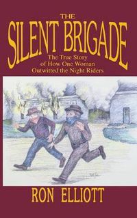 Cover image for Silent Brigade: The True Story of How One Woman Outwitted the Night Riders